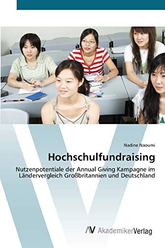 Hochschulfundraising: Nutzenpotentiale der Annual Giving Kampagne im Ländervergleich Großbritannien und Deutschland