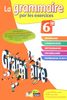 La grammaire par les exercices, 6e : nouveau programme : cahier d'exercices, rappels de cours, fiches méthode, évaluations, préparation de dictées
