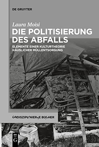 Die Politisierung des Abfalls: Elemente einer Kulturtheorie häuslicher Müllentsorgung