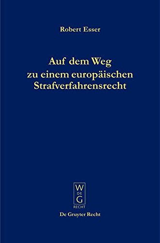 Auf dem Weg zu einem europäischen Strafverfahrensrecht: Die Grundlagen im Spiegel der Rechtsprechung des Europäischen Gerichtshofs für Menschenrechte (EGMR) in Straßburg