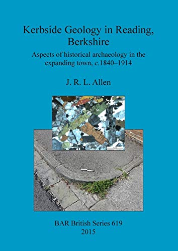 Kerbside Geology in Reading, Berkshire: Aspects of historical archaeology in the expanding town, c.1840-1914 (BAR British)