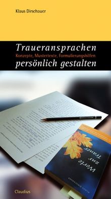 Traueransprachen persönlich gestalten: Konzepte, Mustertexte, Formulierungshilfen