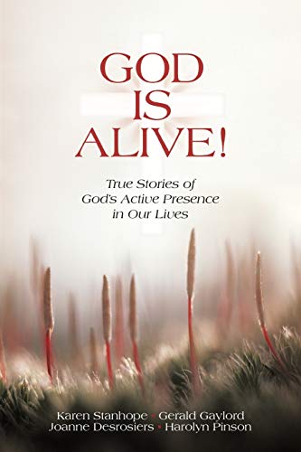God Is Alive! True Stories of God's Active Presence in Our Lives