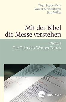 Mit der Bibel die Messe verstehen: Band 1 Die Feier des Wortes Gottes