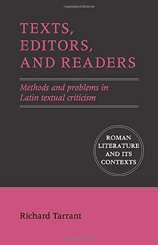Texts, Editors, and Readers: Methods and Problems in Latin Textual Criticism (Roman Literature and its Contexts)