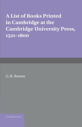 A List of Books Printed in Cambridge at the Cambridge University Press, 1521-1800