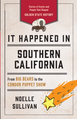 It Happened in Southern California: Stories of Events and People That Shaped Golden State History, Third Edition (It Happened In Series)