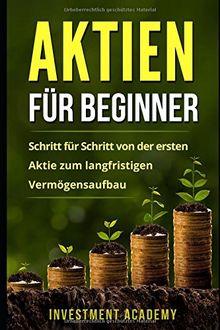 Aktien für Beginner: Schritt für Schritt von der ersten Aktie zum langfristigen Vermögensaufbau