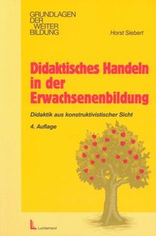 Didaktisches Handeln in der Erwachsenenbildung: Didaktik aus konstruktivistischer Sicht