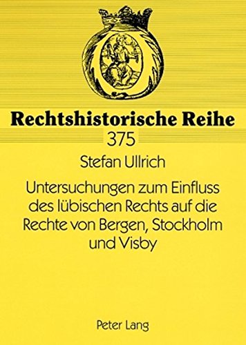 Untersuchungen zum Einfluss des lübischen Rechts auf die Rechte von Bergen, Stockholm und Visby (Rechtshistorische Reihe)