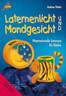 Laternenlicht und Mondgesicht. Phantasievolle Laternen für Kinder.