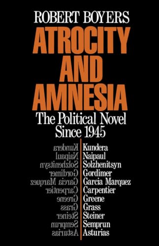 Atrocity and Amnesia: The Political Novel Since 1945