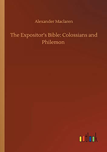 The Expositor's Bible: Colossians and Philemon