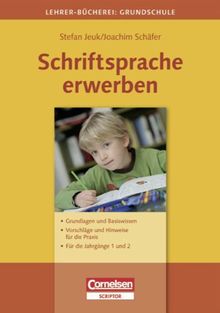 Lehrerbücherei Grundschule: Schriftsprache erwerben: Grundlagen und Basiswissen - Vorschläge und Hinweise für die Praxis - Für die Jahrgänge 1 und 2: ... Jahrgänge 1 und 2. Buch mit Kopiervorlagen