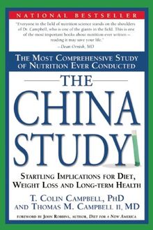 The China Study: The Most Comprehensive Study of Nutrition Ever Conducted and the Startling Implications for Diet, Weight Loss and Long-term Health