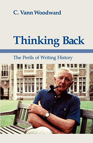 Thinking Back: The Perils of Writing History (Walter Lynwood Fleming Lectures in Southern History)