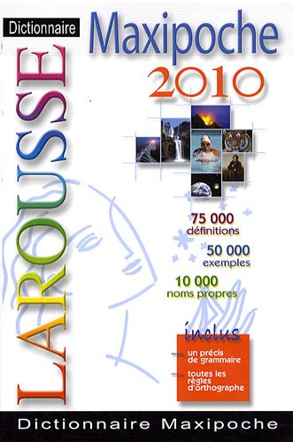 Dictionnaire Larousse maxipoche 2010 : 75.000 définitions, 50.000 exemples, 10.000 noms propres : inclus un précis de grammaire, toutes les règles d'orthographe