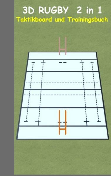 3D Rugby 2 in 1 Taktikboard und Trainingsbuch: Taktikbuch für Trainer und Spieler, Spielstrategie, Training, Gewinnstrategie, Sport, Technik, Übungen, ... Trainer, Coach, Coaching Anweisungen, Taktik