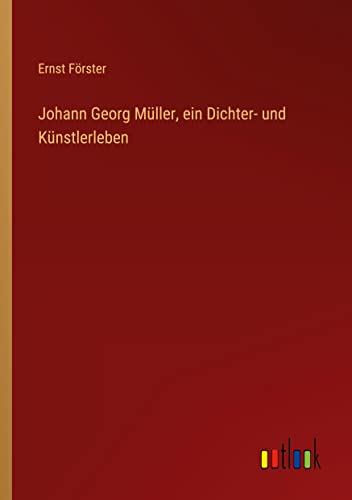 Johann Georg Müller, ein Dichter- und Künstlerleben