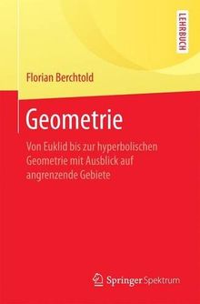 Geometrie: Von Euklid bis zur hyperbolischen Geometrie mit Ausblick auf angrenzende Gebiete