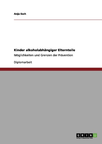 Kinder alkoholabhängiger Elternteile: Möglichkeiten und Grenzen der Prävention