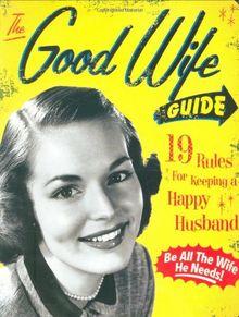 The Good Wife Guide: 19 Rules for Keeping a Happy Husband