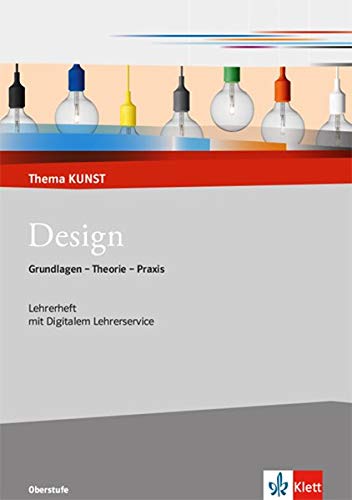 Design. Grundlagen - Theorie - Praxis: Lehrerheft mit Digitalem Lehrerservice Klasse 10-13 (Thema KUNST. Oberstufe)