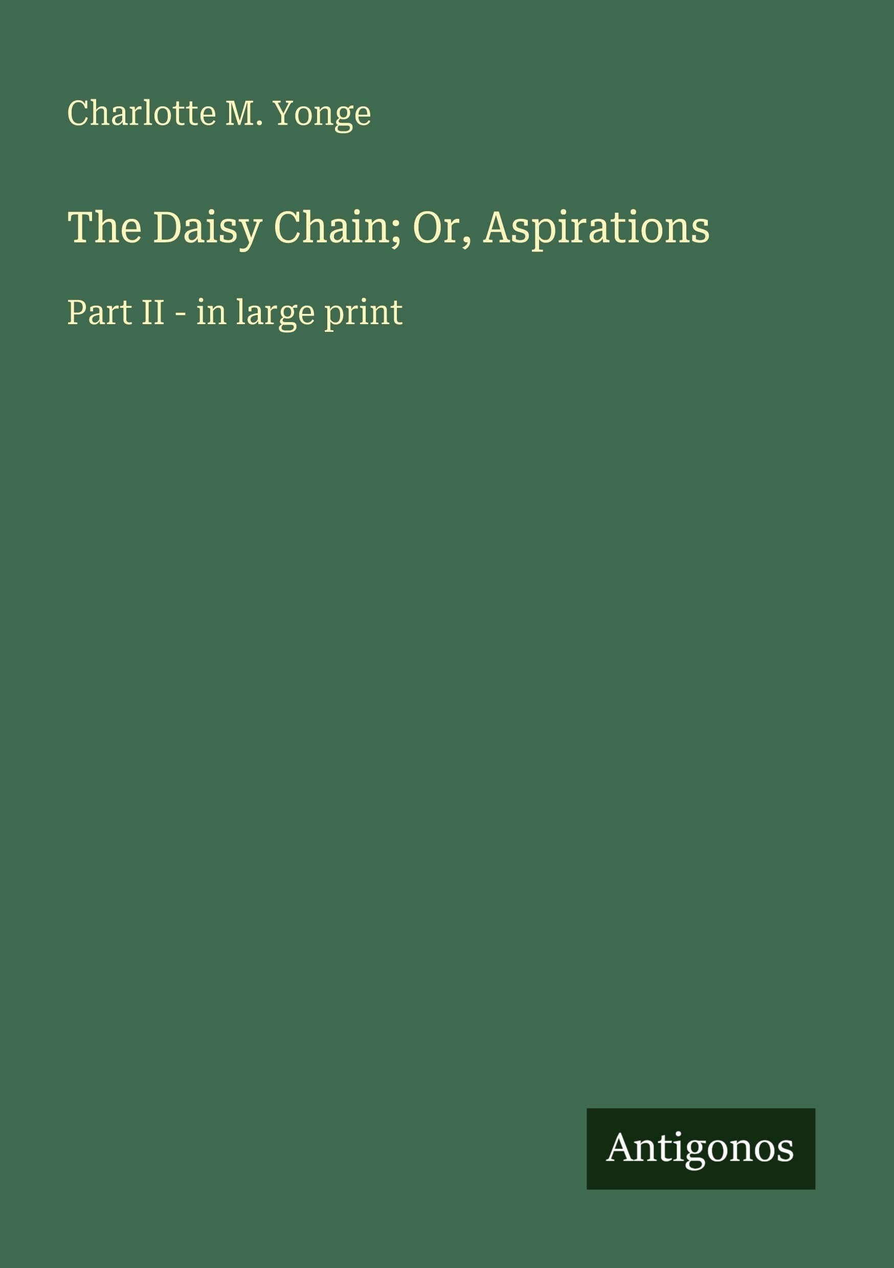 The Daisy Chain; Or, Aspirations: Part II - in large print