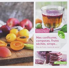 Mes confitures, compotes, fruits séchés, sirops... : plus de fruits, moins de sucre !