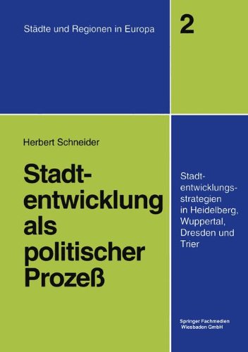 Stadtentwicklung als politischer Prozeß: Stadtentwicklungsstrategien in Heidelberg, Wuppertal, Dresden und Trier (Städte & Regionen in Europa)