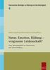 Natur, Emotion, Bildung - vergessene Leidenschaft?: Zum Spannungsfeld von Naturschutz und Umweltbildung (Eberswalder Beiträge zu Bildung und Nachhaltigkeit)