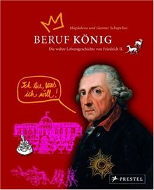 Beruf: König. Die wahre Lebensgeschichte von Friedrich II