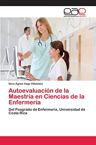 Autoevaluación de la Maestría en Ciencias de la Enfermería: Del Posgrado de Enfermería, Universidad de Costa Rica