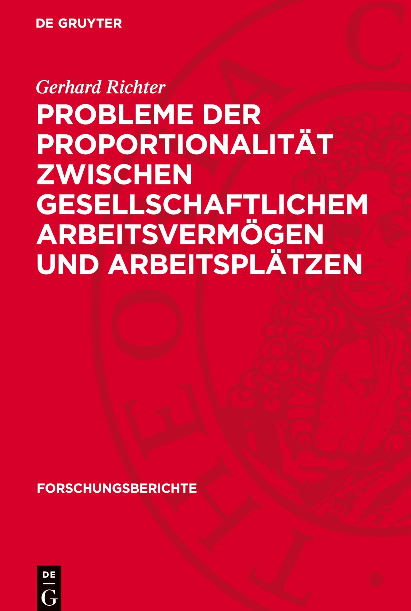 Probleme der Proportionalität zwischen gesellschaftlichem Arbeitsvermögen und Arbeitsplätzen: (insbesondere in der volkseigenen Industrie) (Forschungsberichte, 3)