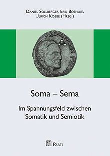 Soma – Sema: Im Spannungsfeld zwischen Somatik und Semiotik (Schriftenreihe der DGPA)