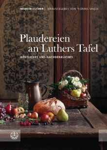 Plaudereien an Luthers Tafel. Köstliches und Nachdenkliches. von Martin Luther. Hrsg. v. Thomas Maess | Buch | Zustand sehr gut