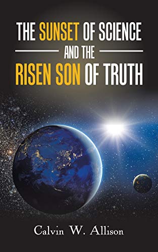 The Sunset of Science and the Risen Son of Truth