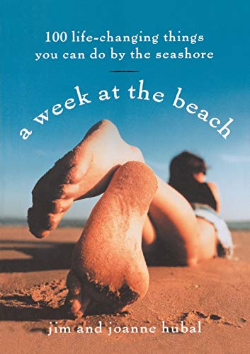 A Week at the Beach: 100 Life-Changing Things You Can Do at the Seashore