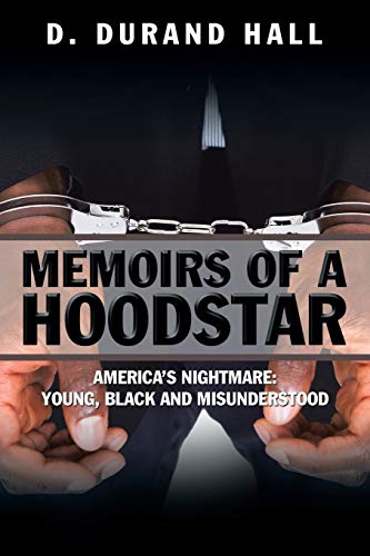 Memoirs of a Hoodstar: America’s Nightmare: Young, Black and Misunderstood