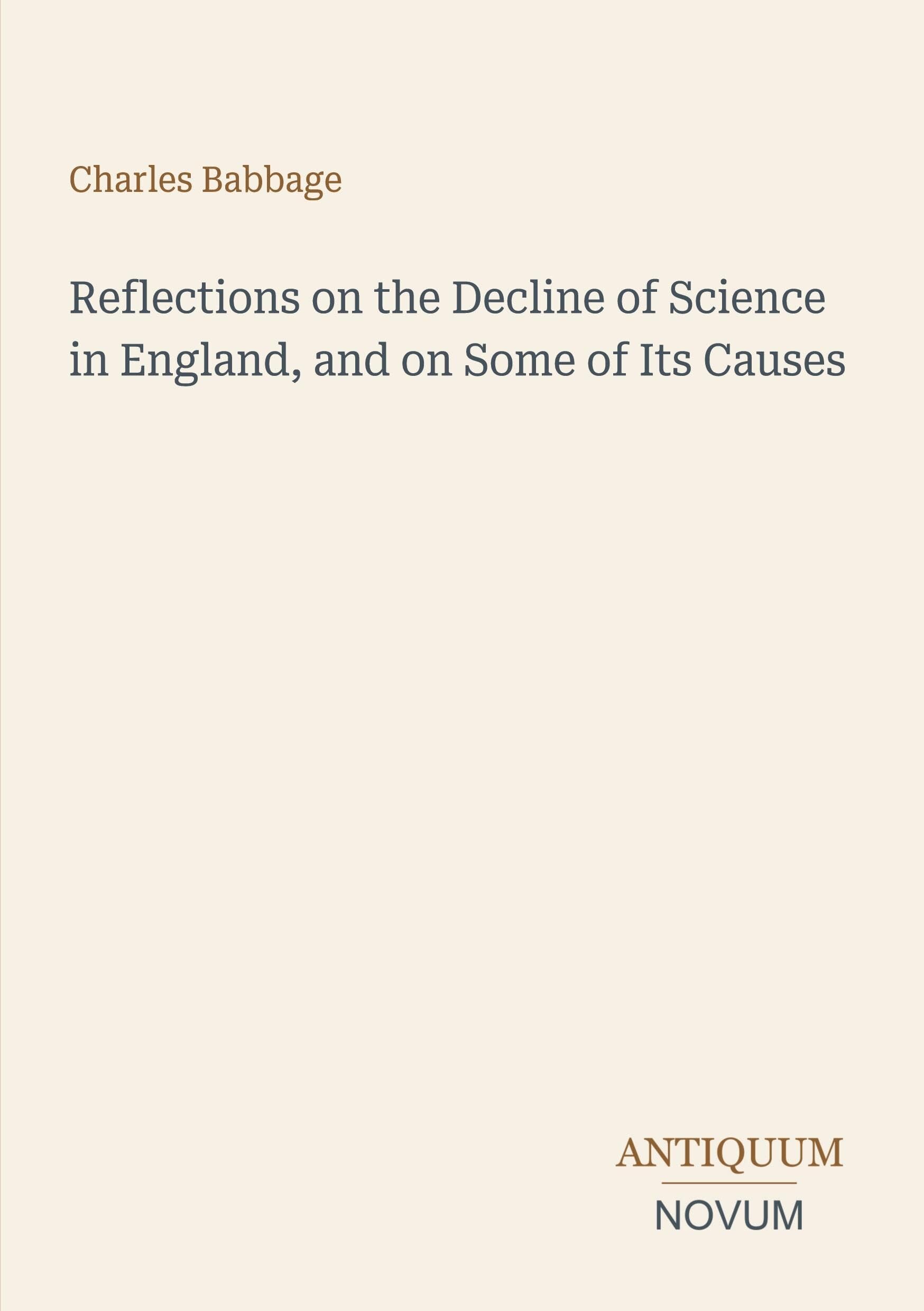 Reflections on the Decline of Science in England, and on Some of Its Causes
