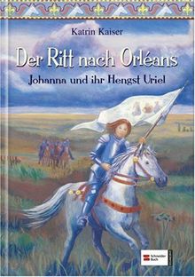 Der Ritt nach Orléans Johanna und ihr Hengst Uriel. Gesamttitel: Schneider-Buch