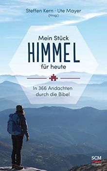 Mein Stück Himmel für heute: In 366 Andachten durch die Bibel