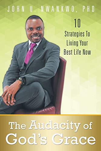 The Audacity of God's Grace: 10 Strategies to Living Your Best Life Now