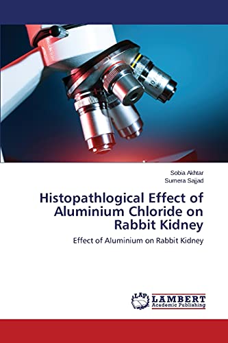 Histopathlogical Effect of Aluminium Chloride on Rabbit Kidney: Effect of Aluminium on Rabbit Kidney
