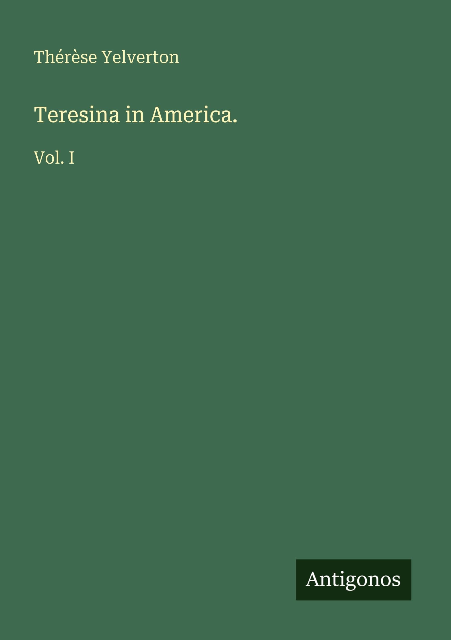 Teresina in America.: Vol. I