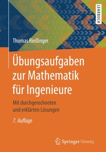 Übungsaufgaben zur Mathematik für Ingenieure: Mit durchgerechneten und erklärten Lösungen