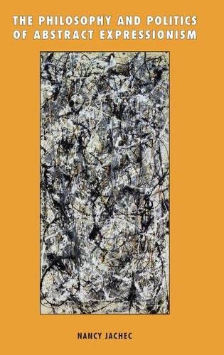 The Philosophy and Politics of Abstract Expressionism, 1940–1960