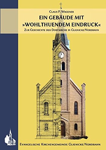 Ein Gebäude mit 'wohlthuendem Eindruck': Zur Geschichte der Dorfkirche in Glienicke/Nordbahn
