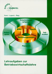 Lehraufgaben zur Betriebswirtschaftslehre. Entscheidungsaufgaben, Fallstudien, Planspiele