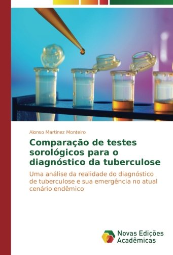 Comparação de testes sorológicos para o diagnóstico da tuberculose: Uma análise da realidade do diagnóstico de tuberculose e sua emergência no atual cenário endêmico